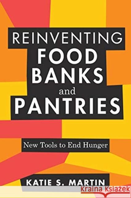 Reinventing Food Banks and Pantries: New Tools to End Hunger Katie S. Martin 9781642831535 Island Press - książka