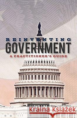 Reinventing Government: A Practitioner's Guide Lloyd Lim 9781453766552 Createspace - książka