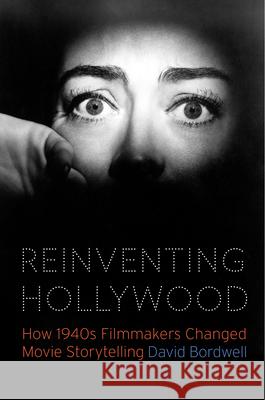 Reinventing Hollywood: How 1940s Filmmakers Changed Movie Storytelling David Bordwell 9780226639550 University of Chicago Press - książka