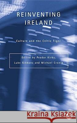 Reinventing Ireland : Culture, Society and the Global Economy Michael Cronin Luke Gibbons Peadar Kirby 9780745318240 Pluto Press (UK) - książka