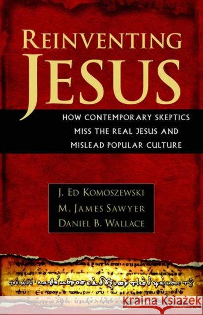 Reinventing Jesus – How Contemporary Skeptics Miss the Real Jesus and Mislead Popular Culture Daniel B. Wallace 9780825429828 Kregel Publications - książka