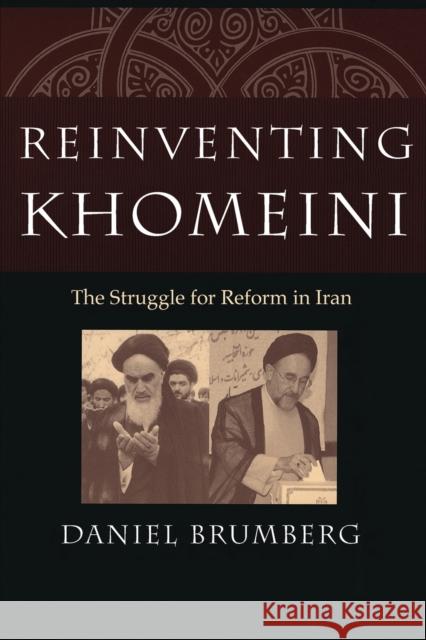 Reinventing Khomeini: The Struggle for Reform in Iran Brumberg, Daniel 9780226077581 University of Chicago Press - książka