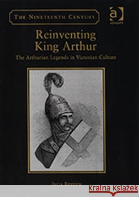Reinventing King Arthur: The Arthurian Legends in Victorian Culture Bryden, Inga 9781840146196 Ashgate Publishing Limited - książka