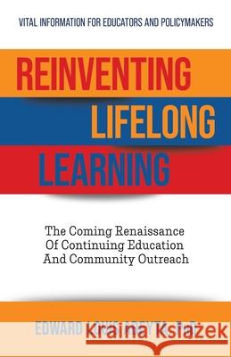 Reinventing Lifelong Learning: The Coming Renaissance of Continuing Education and Community Outreach Edward Louis Abeyta 9781957651774 Indie Books International - książka