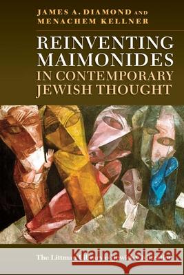 Reinventing Maimonides in Contemporary Jewish Thought James A. Diamond Menachem Kellner 9781835539958 Littman Library of Jewish Civilization - książka