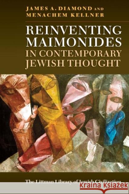 Reinventing Maimonides in Contemporary Jewish Thought James A. Diamond Menachem Kellner 9781906764951 Littman Library of Jewish Civilization - książka