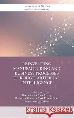 Reinventing Manufacturing and Business Processes Through Artificial Intelligence Geeta Rana Alex Khang Ravindra Sharma 9780367702090 CRC Press - książka