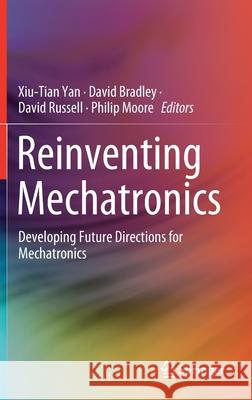 Reinventing Mechatronics: Developing Future Directions for Mechatronics Yan, Xiu-Tian 9783030291303 Springer - książka