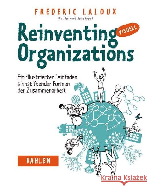 Reinventing Organizations visuell : Ein illustrierter Leitfaden sinnstiftender Formen der Zusammenarbeit Laloux, Frédéric 9783800652853 Vahlen - książka