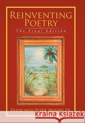 Reinventing Poetry: The Final Edition Franchot Peter Moor 9781524501976 Xlibris - książka