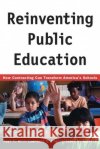 Reinventing Public Education: How Contracting Can Transform America's Schools Hill, Paul 9780226336527 University of Chicago Press