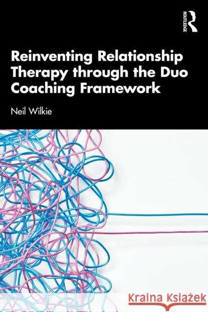 Reinventing Relationship Therapy Through the Duo Coaching Framework Neil Wilkie 9781041201816 Routledge - książka