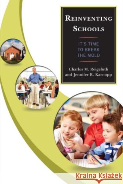 Reinventing Schools: It's Time to Break the Mold Reigeluth, Charles M. 9781475802399 R&l Education - książka