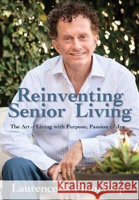Reinventing Senior Living: The Art of Living with Purpose, Passion & Joy Laurence J. Pino 9780998369099 Impact Publishing - książka
