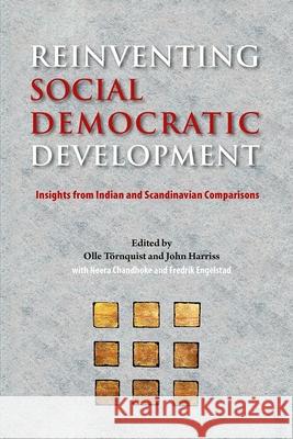 Reinventing Social Democratic Development: Insights from Indian and Scandinavian Comparisons Olle Tornquist John Harriss Neera Chandhoke 9788776942007 Nordic Institute of Asian Studies - książka