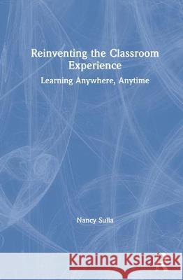 Reinventing the Classroom Experience: Learning Anywhere, Anytime Nancy Sulla 9780367635992 Routledge - książka