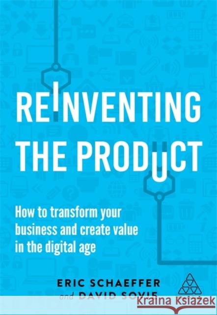 Reinventing the Product: How to Transform Your Business and Create Value in the Digital Age Schaeffer, Eric 9780749484644 Kogan Page - książka