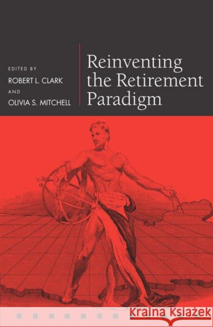 Reinventing the Retirement Paradigm Robert L. Clark Olivia S. Mitchell 9780199284603 Oxford University Press - książka