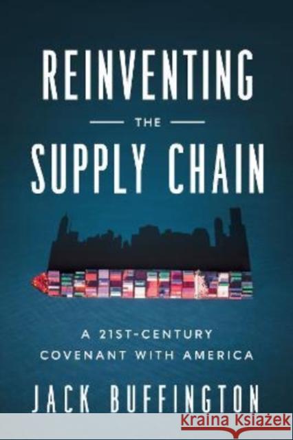 Reinventing the Supply Chain: A 21st-Century Covenant with America Jack Buffington 9781647122997 Georgetown University Press - książka