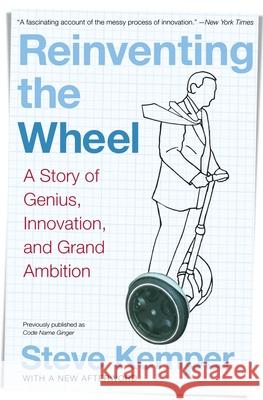 Reinventing the Wheel: A Story of Genius, Innovation, and Grand Ambition Steve Kemper 9780060761387 HarperBusiness - książka