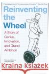 Reinventing the Wheel: A Story of Genius, Innovation, and Grand Ambition Steve Kemper 9780060761387 HarperBusiness