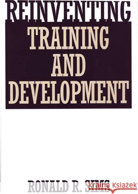 Reinventing Training and Development Ronald R. Sims 9781567201802 Quorum Books - książka