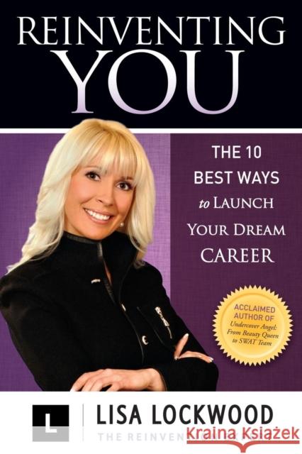 Reinventing You: The 10 Best Ways to Launch Your Dream Career Lisa Lockwood 9781614488576 Morgan James Publishing - książka