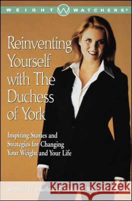 Reinventing Yourself with the Duchess of York: Inspiring Stories and Strategies for Changing Your Weight and Your Life Ferguson, Sarah 9780743218047 Fireside Books - książka