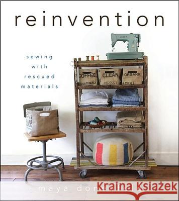 Reinvention: Sewing with Rescued Materials Maya Donenfeld 9781118077535  - książka