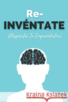 Reinvéntate: Despierta Al Emprendedor Cadenas Liñeira, Luis Jesus 9781699491072 Independently Published - książka