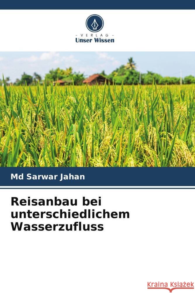 Reisanbau bei unterschiedlichem Wasserzufluss Jahan, Md Sarwar 9786208349653 Verlag Unser Wissen - książka
