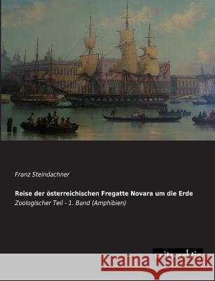 Reise Der Osterreichischen Fregatte Novara Um Die Erde Franz Steindachner 9783956560811 Weitsuechtig - książka