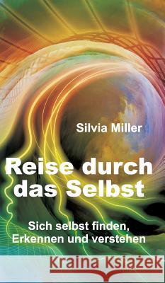 Reise durch das Selbst: Sich selbst finden, erkennen und verstehen Silvia Miller 9783734539435 Tredition Gmbh - książka