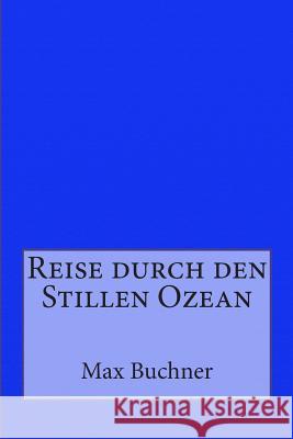 Reise durch den Stillen Ozean Buchner, Max 9783959400251 Reprint Publishing - książka