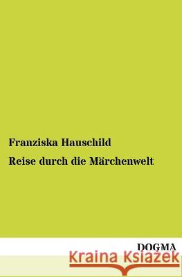 Reise Durch Die Marchenwelt Franziska Hauschild 9783955800321 Dogma - książka