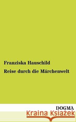 Reise Durch Die Marchenwelt Franziska Hauschild 9783955800345 Dogma - książka