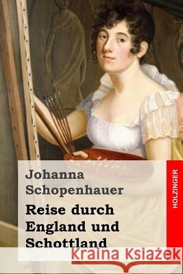 Reise durch England und Schottland Schopenhauer, Johanna 9781518686665 Createspace - książka