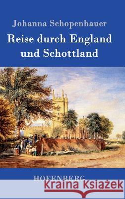 Reise durch England und Schottland: Beide Teile in einem Buch Johanna Schopenhauer 9783843097703 Hofenberg - książka