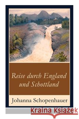 Reise durch England und Schottland: Erinnerungen, Reisen und Eindrücke Johanna Schopenhauer 9788026862864 e-artnow - książka