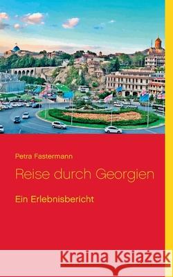 Reise durch Georgien: Ein Erlebnisbericht Petra Fastermann 9783751902540 Books on Demand - książka