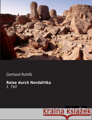 Reise Durch Nordafrika Gerhard Rohlfs 9783956560774 Weitsuechtig - książka