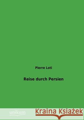 Reise durch Persien Loti, Pierre 9783845725123 UNIKUM - książka