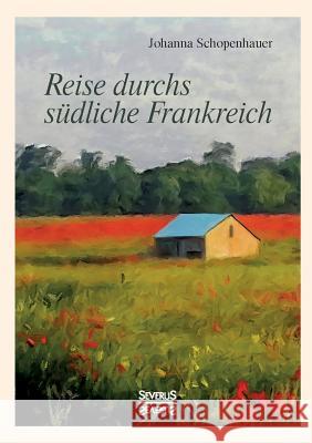 Reise durchs südliche Frankreich Johanna Schopenhauer 9783958017795 Severus - książka