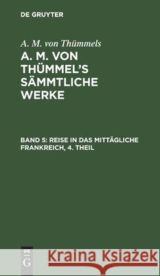 Reise in Das Mittägliche Frankreich, 4. Theil August Moritz Thümmel 9783111293929 De Gruyter - książka