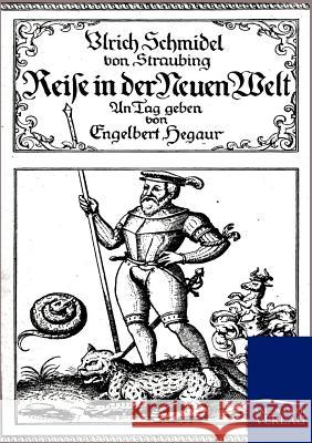 Reise in der Neuen Welt Schmidel Von Straubing, Ulrich 9783864444999 Salzwasser-Verlag - książka