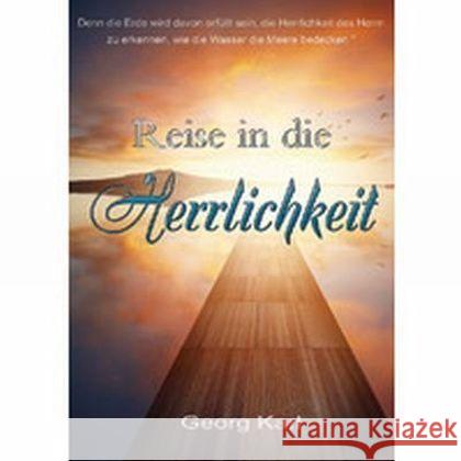 Reise in die Herrlichkeit : Denn die Erde wird davon erfüllt sein, die Herrlichkeit des Herrn zu erkennen... Karl, Georg 9783944794358 GrainPress Verlag - książka