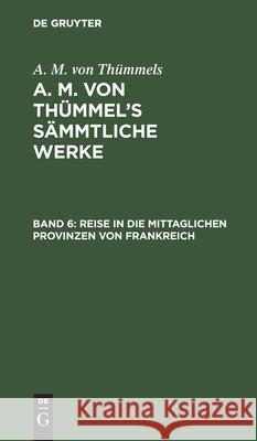 Reise in Die Mittaglichen Provinzen Von Frankreich August Moritz Thümmel 9783111194530 De Gruyter - książka