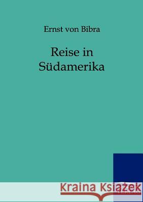 Reise in Südamerika Bibra, Ernst Von 9783864440137 Salzwasser-Verlag - książka