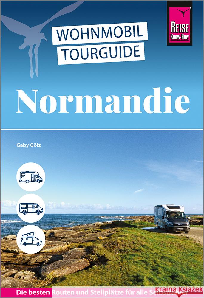 Reise Know-How Wohnmobil-Tourguide Normandie Gölz, Gaby 9783831780709 Reise Know-How Verlag Peter Rump - książka
