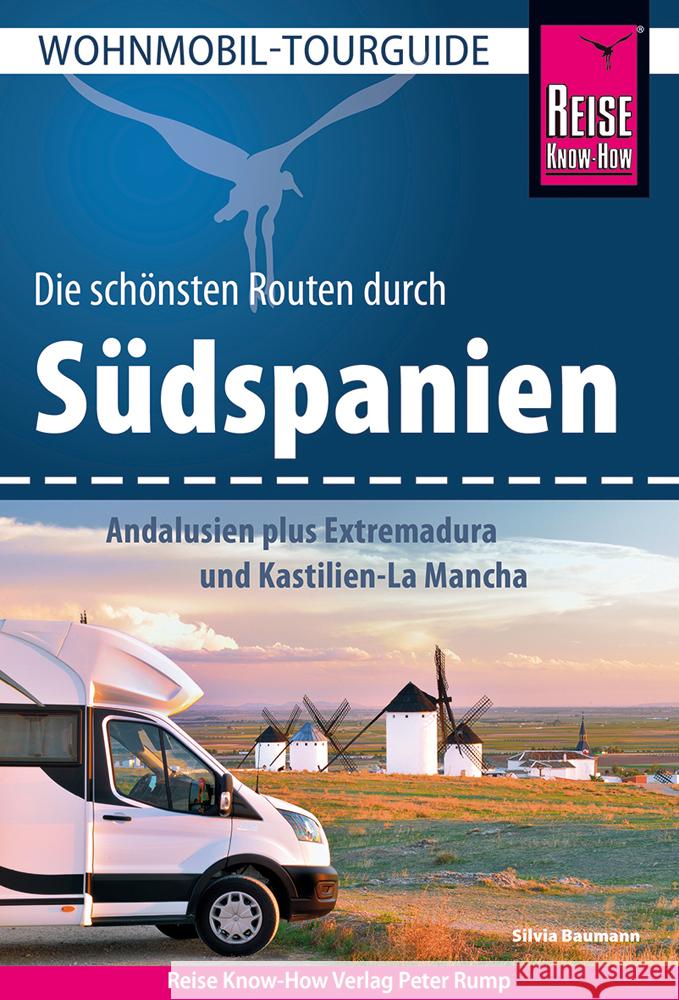 Reise Know-How Wohnmobil-Tourguide Südspanien: Andalusien plus Extremadura und Kastilien-La Mancha Baumann, Silvia 9783831735341 Reise Know-How Verlag Peter Rump - książka